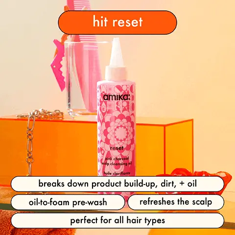 hit reset amika: reset pink charcoal scalp cleansing oil huile clarifiante breaks down product build-up, dirt, + oil oil-to-foam pre-wash refreshes the scalp perfect for all hair types. Image 2, let's break it down INDIAN CRESS promotes a balanced, healthier-looking scalp amika NATURAL CHARCOAL + PINK CLAY helps to get rid of impurities + odors reset pink charcoal scalp cleansing oil huile clarifiante charbon rose cuir chevel 7 US FL. OZ SUNFLOWER OIL helps to clean oil- soluble dirt + grime COOLING MENTHOL invigorates the scalp. Image 3, Before and after model shot. Image 4, great hair starts at the scalp clarify + remove buildup pre-wash to break down product bulidup, hydrate + restore moisture balance, exfoliate + deep clean. Image 5, before and after model shot