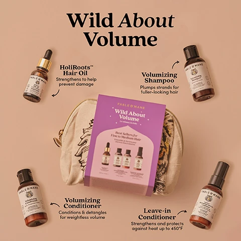 Image 1 - The image features the title Wild About Volume, displaying Fable & Mane hair products, with a central purple box labeled Wild About Volume Le volume à la folie Best Sellers for Fine to Medium Hair Essentiels de beaute pour cheveux fins & moyens, resting on a beige pouch, surrounded by four bottles identified as HoliRoots Hair Oil, Strengthens to help prevent damage; Volumizing Shampoo, Plumps strands for fuller-looking hair; Volumizing Conditioner, Conditions and detangles for weightless volume; and Leave-in Conditioner, Strengthens and protects against heat up to 450 degrees Fahrenheit. Image 2 - A side-by-side comparison of a scalp showing sparser hair on the left and denser hair on the right, with text that reads HoliRoots Hair Oil BEFORE AFTER. Image 3 - A woman with long dark hair is shown in a before and after comparison, on the left her hair is flat and on the right it is significantly more voluminous, with text labels reading Volumizing Shampoo & Conditioner, Before, and After. Image 4 - A side-by-side comparison shows reddish-brown curly hair before and after using a product, with the left side displaying frizzy undefined curls and the right side displaying hydrated defined curls, accompanied by the text Leave-in Conditioner, BEFORE, and AFTER. Image 5 - The image illustrates a three-step hair care routine, showing a person applying oil to their scalp, then a person lathering shampoo, and finally a person combing wet hair with a wooden comb, followed by text: HoliRoots™ Hair Oil. Massage oil into the scalp, leave in for at least 5 minutes or overnight for best results. Rinse before cleansing. Volumizing Shampoo & Conditioner. Lather in shampoo and massage into the scalp. Rinse and apply conditioner from mid-lengths to ends. Rinse and gently squeeze out excess water. Leave-in Conditioner. Towel dry hair and spray evenly from mid-lengths to ends. Apply to dry hair to refresh dry ends. Image 6 - A person with long, dark, curly hair and closed eyes smiles contentedly while holding two small Fable & Mane hair product bottles, a Volumizing Shampoo and a Volumizing Conditioner, with the prominent text The Fable Promise above and circular icons indicating SUITABLE FOR ALL HAIR TYPES, VEGAN FORMULA, NO SILICONES, and SULFATE-FREE SANS SULFATE. Image 7 - A split image shows red curly hair, with the left side labeled BEFORE displaying frizzy, undefined curls and the right side labeled AFTER showing smoother, more defined curls, all under the title Leave-in Conditioner. Image 8 - A person with long, curly hair smiles with closed eyes, holding two Fable & Mane Volumizing Shampoo and Volumizing Conditioner bottles, accompanied by icons stating Suitable for all hair types, Vegan formula, No silicones, and Sulfate-free Sans sulfate, all below the main title The Fable Promise.